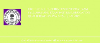 CICT Office Superintendent 2018 Exam Syllabus And Exam Pattern, Education Qualification, Pay scale, Salary