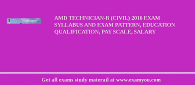 AMD Technician-B (Civil) 2018 Exam Syllabus And Exam Pattern, Education Qualification, Pay scale, Salary