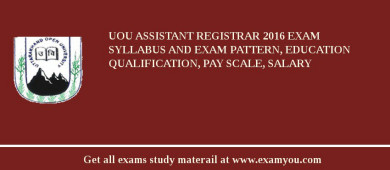 UOU Assistant Registrar 2018 Exam Syllabus And Exam Pattern, Education Qualification, Pay scale, Salary
