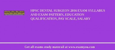 HPSC Dental Surgeon 2018 Exam Syllabus And Exam Pattern, Education Qualification, Pay scale, Salary