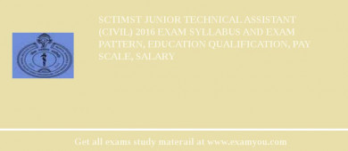 SCTIMST Junior Technical Assistant (Civil) 2018 Exam Syllabus And Exam Pattern, Education Qualification, Pay scale, Salary