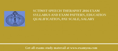 SCTIMST Speech Therapist 2018 Exam Syllabus And Exam Pattern, Education Qualification, Pay scale, Salary