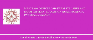 MPSC Law Officer 2018 Exam Syllabus And Exam Pattern, Education Qualification, Pay scale, Salary