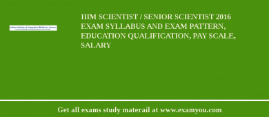 IIIM Scientist / Senior Scientist 2018 Exam Syllabus And Exam Pattern, Education Qualification, Pay scale, Salary
