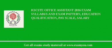 KSCSTE Office Assistant 2018 Exam Syllabus And Exam Pattern, Education Qualification, Pay scale, Salary