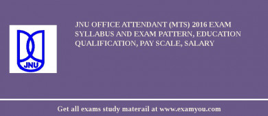 JNU Office Attendant (MTS) 2018 Exam Syllabus And Exam Pattern, Education Qualification, Pay scale, Salary