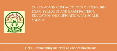 CCRYN Admin cum Accounts Officer 2018 Exam Syllabus And Exam Pattern, Education Qualification, Pay scale, Salary