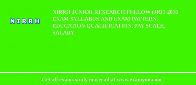 NIRRH Junior Research Fellow (JRF) 2018 Exam Syllabus And Exam Pattern, Education Qualification, Pay scale, Salary