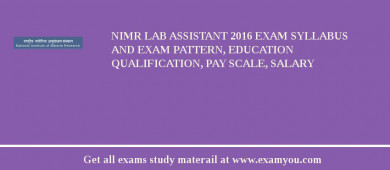 NIMR Lab Assistant 2018 Exam Syllabus And Exam Pattern, Education Qualification, Pay scale, Salary