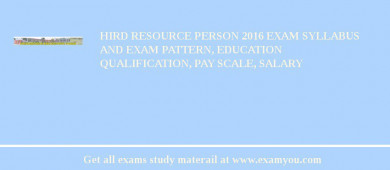HIRD Resource Person 2018 Exam Syllabus And Exam Pattern, Education Qualification, Pay scale, Salary