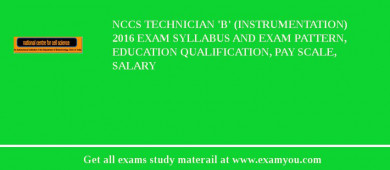 NCCS Technician 'B' (Instrumentation) 2018 Exam Syllabus And Exam Pattern, Education Qualification, Pay scale, Salary