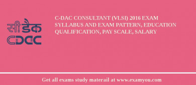C-DAC Consultant (VLSI) 2018 Exam Syllabus And Exam Pattern, Education Qualification, Pay scale, Salary