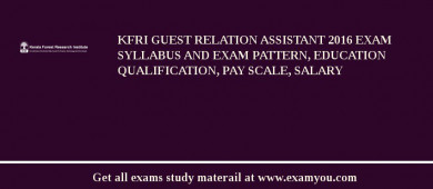 KFRI Guest Relation Assistant 2018 Exam Syllabus And Exam Pattern, Education Qualification, Pay scale, Salary