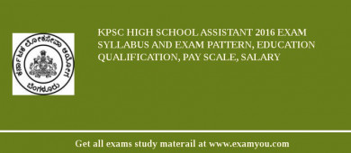 KPSC High School Assistant 2018 Exam Syllabus And Exam Pattern, Education Qualification, Pay scale, Salary