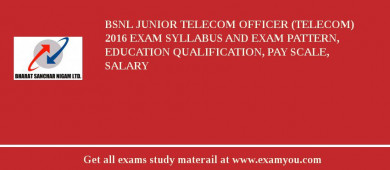 BSNL Junior Telecom Officer (Telecom) 2018 Exam Syllabus And Exam Pattern, Education Qualification, Pay scale, Salary