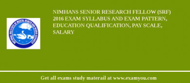 NIMHANS Senior Research Fellow (SRF) 2018 Exam Syllabus And Exam Pattern, Education Qualification, Pay scale, Salary
