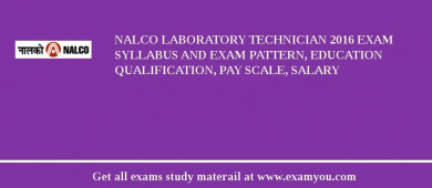 NALCO Laboratory Technician 2018 Exam Syllabus And Exam Pattern, Education Qualification, Pay scale, Salary