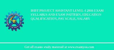 IHBT Project Assistant Level-I 2018 Exam Syllabus And Exam Pattern, Education Qualification, Pay scale, Salary