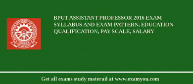 BPUT Assistant Professor 2018 Exam Syllabus And Exam Pattern, Education Qualification, Pay scale, Salary