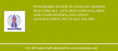POWERGRID Junior Technician Trainee (Electrical) - (JTT) 2018 Exam Syllabus And Exam Pattern, Education Qualification, Pay scale, Salary