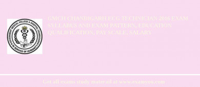 GMCH Chandigarh ECG Technician 2018 Exam Syllabus And Exam Pattern, Education Qualification, Pay scale, Salary