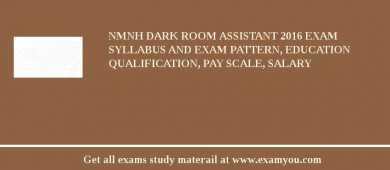 NMNH Dark Room Assistant 2018 Exam Syllabus And Exam Pattern, Education Qualification, Pay scale, Salary
