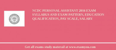 NCDC Personal Assistant 2018 Exam Syllabus And Exam Pattern, Education Qualification, Pay scale, Salary