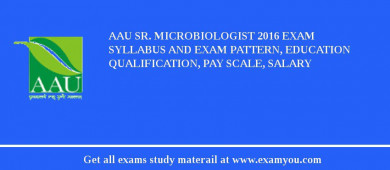 AAU Sr. Microbiologist 2018 Exam Syllabus And Exam Pattern, Education Qualification, Pay scale, Salary