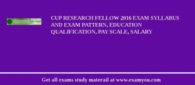 CUP Research Fellow 2018 Exam Syllabus And Exam Pattern, Education Qualification, Pay scale, Salary
