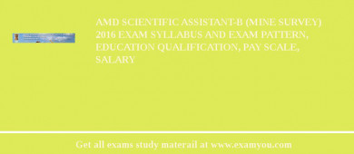 AMD Scientific Assistant-B (Mine Survey) 2018 Exam Syllabus And Exam Pattern, Education Qualification, Pay scale, Salary