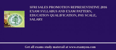 SFRI Sales Promotion Representative 2018 Exam Syllabus And Exam Pattern, Education Qualification, Pay scale, Salary