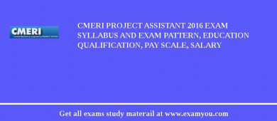 CMERI Project Assistant 2018 Exam Syllabus And Exam Pattern, Education Qualification, Pay scale, Salary
