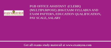 PGB Office Assistant  (Clerk) (Multipurpose) 2018 Exam Syllabus And Exam Pattern, Education Qualification, Pay scale, Salary