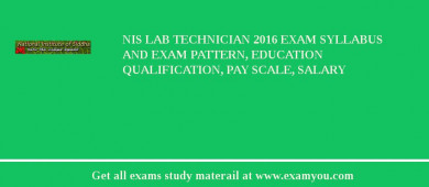 NIS Lab Technician 2018 Exam Syllabus And Exam Pattern, Education Qualification, Pay scale, Salary