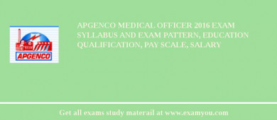 APGENCO Medical Officer 2018 Exam Syllabus And Exam Pattern, Education Qualification, Pay scale, Salary