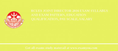 RCUES Joint Director 2018 Exam Syllabus And Exam Pattern, Education Qualification, Pay scale, Salary