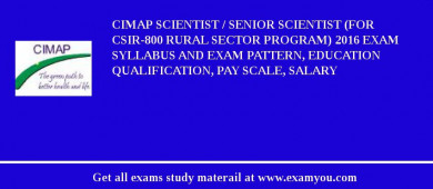 CIMAP Scientist / Senior Scientist (For CSIR-800 Rural Sector Program) 2018 Exam Syllabus And Exam Pattern, Education Qualification, Pay scale, Salary