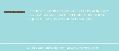 RMRCT Senior Research Fellow 2018 Exam Syllabus And Exam Pattern, Education Qualification, Pay scale, Salary