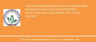 NRCPB Senior Research Fellow (SRF) 2018 Exam Syllabus And Exam Pattern, Education Qualification, Pay scale, Salary