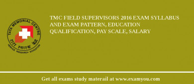 TMC Field Supervisors 2018 Exam Syllabus And Exam Pattern, Education Qualification, Pay scale, Salary