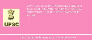 UPSC Assistant Engineer (Electricity) 2018 Exam Syllabus And Exam Pattern, Education Qualification, Pay scale, Salary