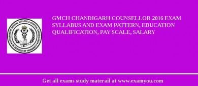 GMCH Chandigarh Counsellor 2018 Exam Syllabus And Exam Pattern, Education Qualification, Pay scale, Salary