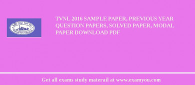 TVNL 2018 Sample Paper, Previous Year Question Papers, Solved Paper, Modal Paper Download PDF