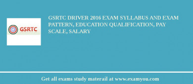 GSRTC Driver 2018 Exam Syllabus And Exam Pattern, Education Qualification, Pay scale, Salary
