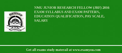 NMU Junior Research Fellow (JRF) 2018 Exam Syllabus And Exam Pattern, Education Qualification, Pay scale, Salary