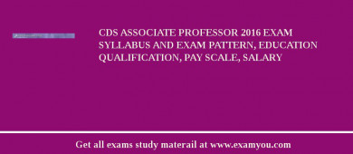 CDS Associate Professor 2018 Exam Syllabus And Exam Pattern, Education Qualification, Pay scale, Salary