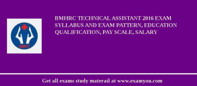 BMHRC Technical Assistant 2018 Exam Syllabus And Exam Pattern, Education Qualification, Pay scale, Salary