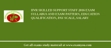 IIVR Skilled Support Staff 2018 Exam Syllabus And Exam Pattern, Education Qualification, Pay scale, Salary