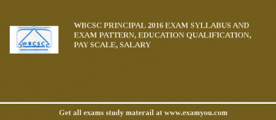 WBCSC Principal 2018 Exam Syllabus And Exam Pattern, Education Qualification, Pay scale, Salary