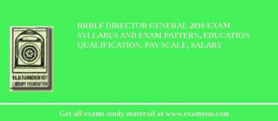 RRRLF Director General 2018 Exam Syllabus And Exam Pattern, Education Qualification, Pay scale, Salary